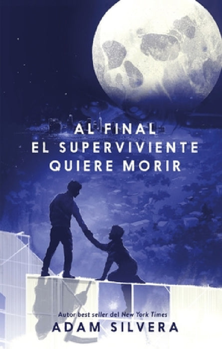 Al Final El Superviviente Quiere Morir by Adam Silvera