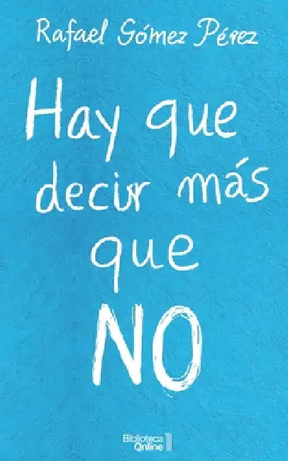 Hay que decir más que no by Rafael Gómez Pérez