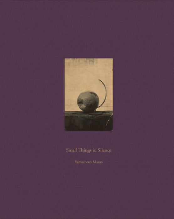 Masao Yamamoto: Small Things in Silence: Third Edition by Masao Yamamoto