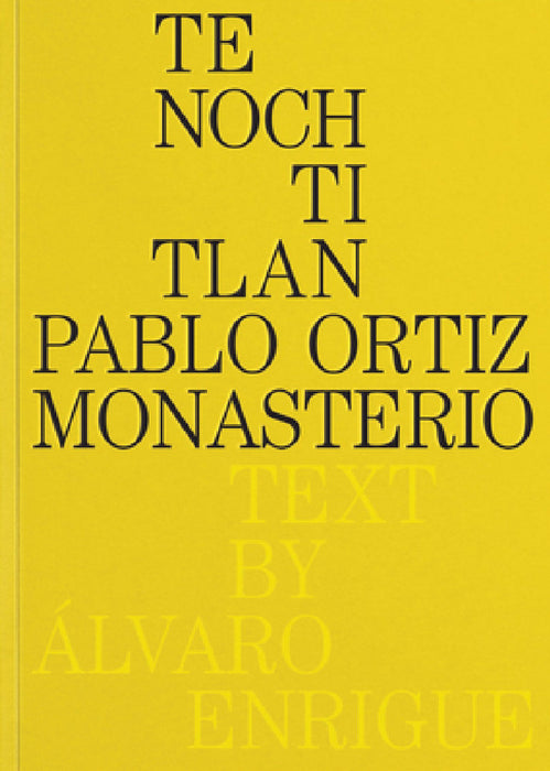 Pablo Ortiz Monasterio: Tenochtitlan by Pablo Ortiz Monasterio, Álvaro Enrigue
