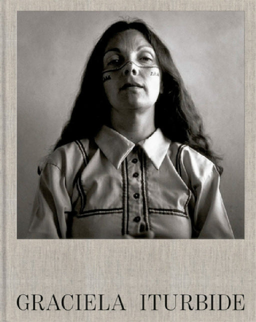 Graciela Iturbide by Graciela Iturbide, Marta Dahó, Carlos Martín García