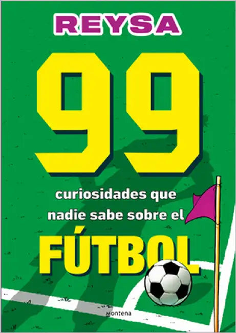 99 Curiosidades Que Nadie Sabe Sobre El Fútbol / 99 Curiosities No One Knows about Soccer by Reysa