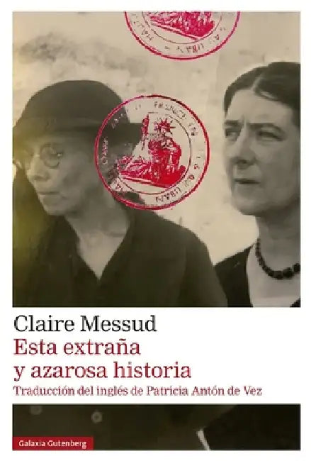 Esta Extraña Y Azarosa Historia by Claire Messud