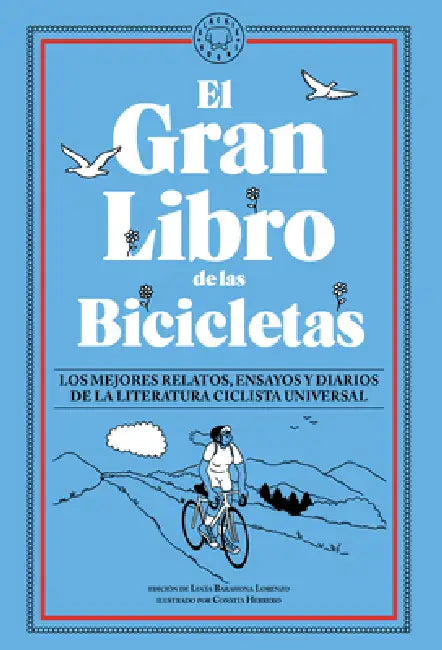 El Gran Libro de Las Bicicletas. Los Mejores Relatos, Ensayos Y Diarios de la Literatura Ciclista Universal / The Great Book of Bicycles by Lucía Barahona Lorenzo, Conxita Herrero