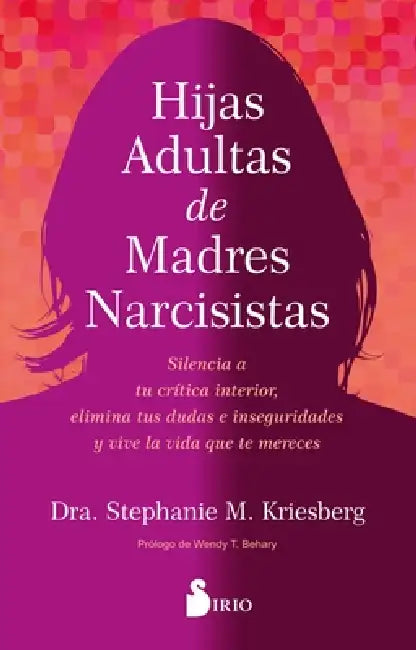 Hijas Adultas de Madres Narcisistas by Stephanie M. Kriesberg