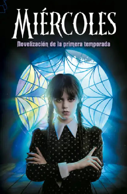 Miércoles. Novelización de la Primera Temporada / Wednesday: A Novelization of Season One by Los Guionistas de la Serie, Tehlor Kay Mejia