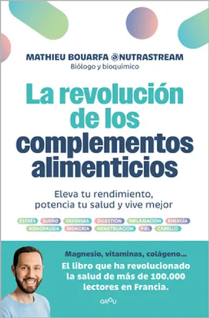 La Revolución de Los Complementos Alimenticios / The Revolution of Nutritional Supplements by Bouarfa, Mathieu