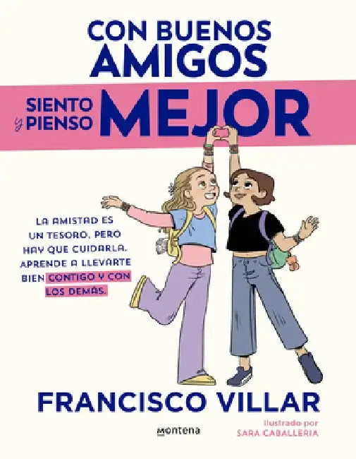 Con Buenos Amigos Siento Y Pienso Mejor. La Amistad Es Un Tesoro, Pero Hay Que Cuidarla / With Good Friends, I Feel and Think Better by Francisco Villar