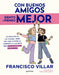 Con Buenos Amigos Siento Y Pienso Mejor. La Amistad Es Un Tesoro, Pero Hay Que Cuidarla / With Good Friends, I Feel and Think Better by Francisco Villar