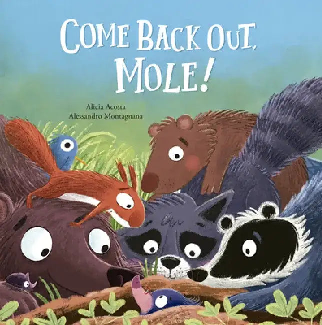 Come Back Out, Mole! by Alicia Acosta