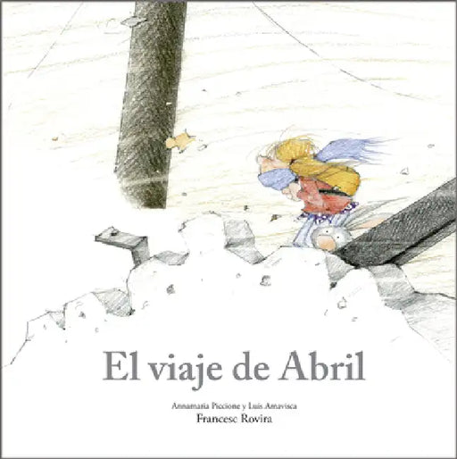 El Viaje de Abril by Annamaria Piccione, Luis Amavisca, Francesc Rovira