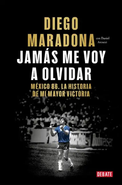 Jamás Me Voy a Olvidar / I Will Never Forget by Diego Maradona