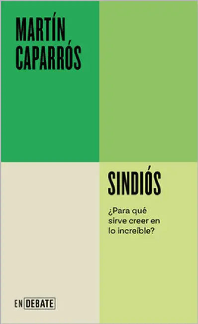 Sindiós. ¿Para Qué Sirve Creer En Lo Increíble? / Godless by Caparrós, Martín