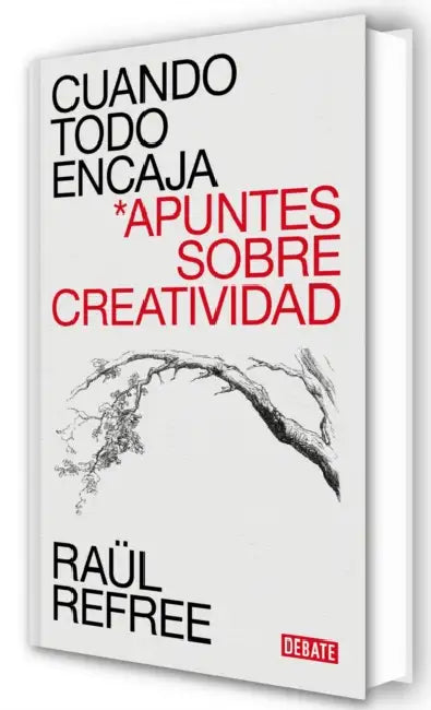 Cuando Todo Encaja. Apuntes Sobre Creatividad / When Everything Fits by Raül Refree