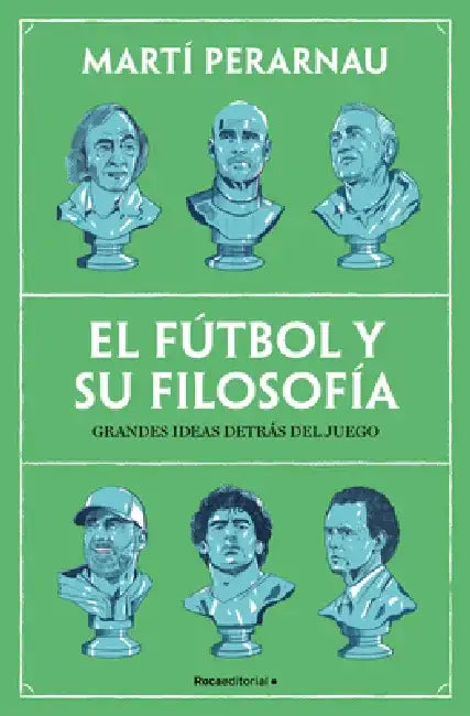 El Fútbol Y Su Filosofía: Grandes Ideas Detrás del Juego / Soccer and Its Philosophy: Great Ideas Behind the Game by Martí Perarnau