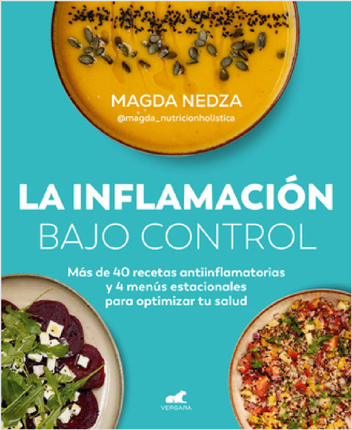 La Inflamación Bajo Control. Más de 40 Recetas Antiinflamatorias Y 4 Menús Estacionales Para Optimizar Tu Salud / Swelling Under Control by Magda Nedza