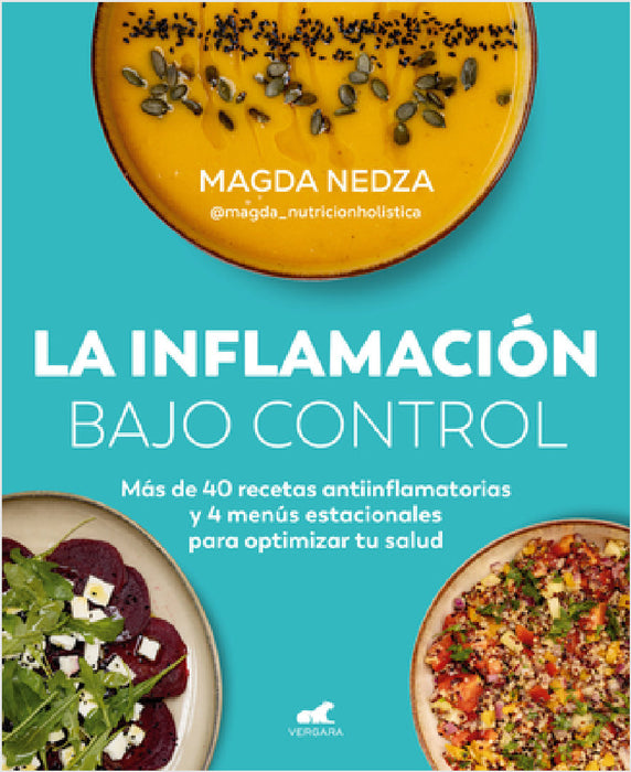 La Inflamación Bajo Control. Más de 40 Recetas Antiinflamatorias Y 4 Menús Estacionales Para Optimizar Tu Salud / Swelling Under Control by Magda Nedza