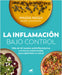 La Inflamación Bajo Control. Más de 40 Recetas Antiinflamatorias Y 4 Menús Estacionales Para Optimizar Tu Salud / Swelling Under Control by Magda Nedza