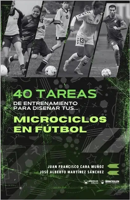 40 tareas de entrenamiento para diseñar tus microciclos en fútbol by Martínez Sánchez, José Alberto