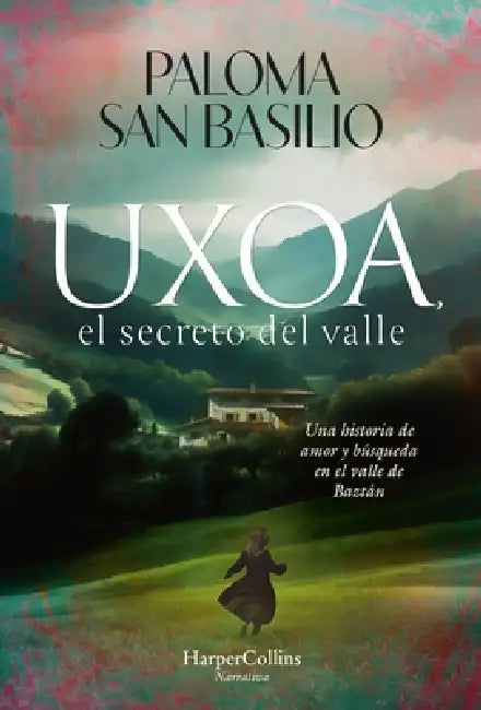 Uxoa, El Secreto del Valle (Uxoa, the Secret of the Valley - Spanish Edition): Una Historia de Amor Y Búsqueda En El Valle de Baztán (a Story of Love by Paloma San Basilio