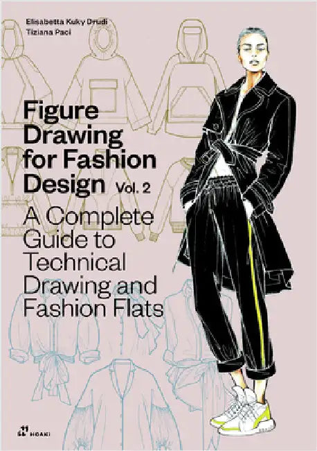 Figure Drawing for Fashion Design Vol 2 - A Complete Guide to Technical Drawing and Fashion Flats. by Elisabetta Kuky Drudi
