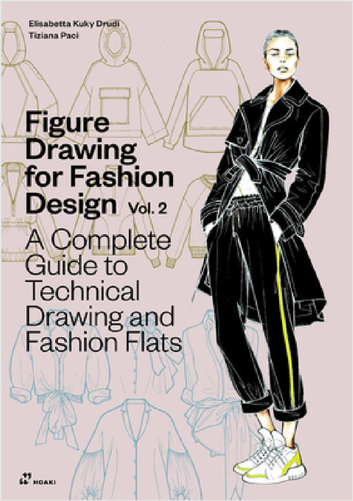 Figure Drawing for Fashion Design Vol 2 - A Complete Guide to Technical Drawing and Fashion Flats. by Elisabetta Kuky Drudi, Tiziana Paci