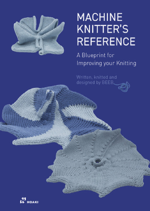 Machine Knitter's Reference: A Blueprint for Knitting Design: A Blueprint for Improving You Knitting by Beleke Den Hartog, Elsbeth Van Heyningen