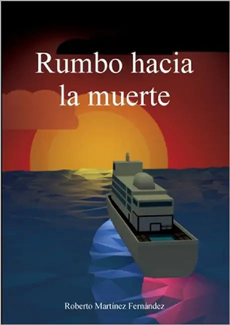 Rumbo hacia la muerte by Martínez Fernández, Roberto