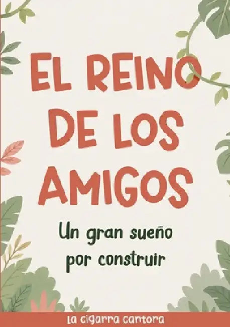 El reino de los Amigos: Un gran sueño por construir by La Cigarra Cantora