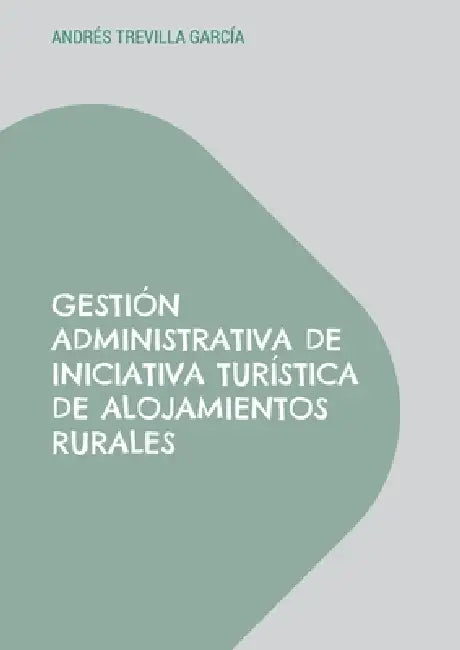 Gestión administrativa de iniciativa turística de alojamientos rurales by Andrés Trevilla García