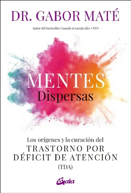 Mentes Dispersas: Los Orígenes Y La Curación del Trastorno Por Déficit de Atención (Tda) by Gabor Maté