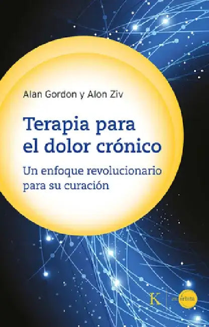 Terapia Para El Dolor Crónico: Un Enfoque Revolucionario Para Su Curación by Alon Ziv