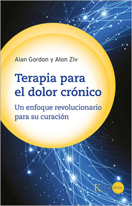 Terapia Para El Dolor Crónico: Un Enfoque Revolucionario Para Su Curación by Alon Ziv, Alan Gordon