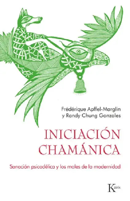 Iniciación Chamánica: Sanación Psicodélica Y Los Males de la Modernidad by Randy Chung Gonzalez