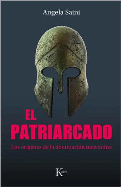 El Patriarcado / The Partriarchy: Los Orígenes de la Dominación Masculina / The Origins of Masculine Domination by Saini, Angela
