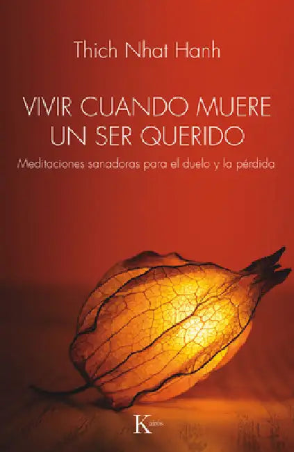 Vivir Cuando Muere Un Ser Querido / Living When a Loved One Dies: Meditaciones Sanadoras Para El Duelo Y La Pérdida / Healing Meditations for Grief an by Thich Nhat Hanh