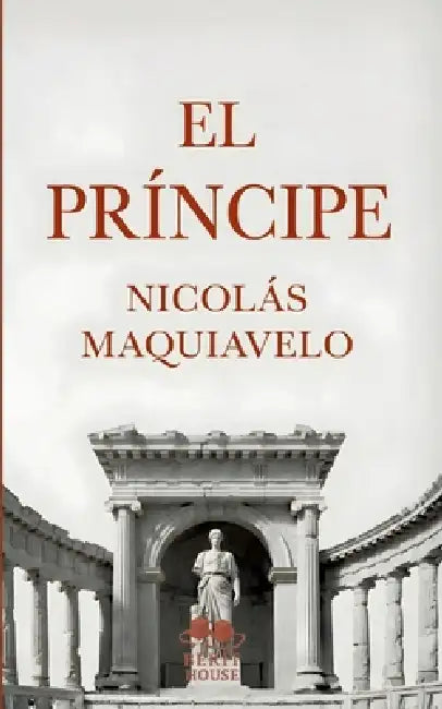 El Príncipe: Edición moderna y completa con biografía, prólogo y contexto histórico, la obra política esencial de Maquiavelo by Nicolás Maquiavelo