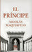 El Príncipe: Edición moderna y completa con biografía, prólogo y contexto histórico, la obra política esencial de Maquiavelo by Nicolás Maquiavelo