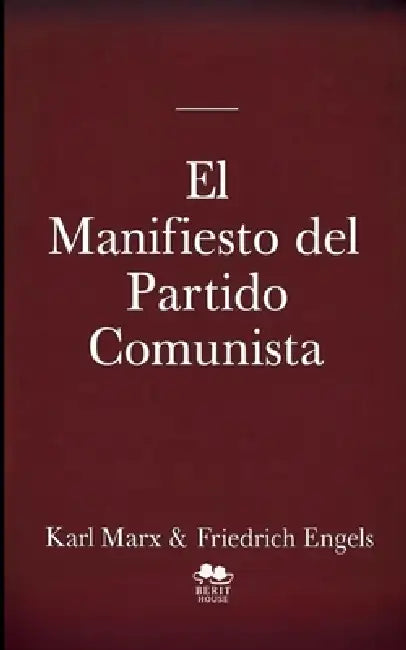 El Manifiesto del Partido Comunista: Textos fundamentales del comunismo, el socialismo y el marxismo Con referencias históricas a Lenin, Stalin y Mao by Karl Marx, Friedrich Engels