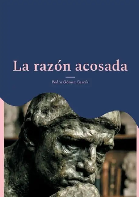 La razón acosada: Posmodernismo, identidades y crisis de la verdad en Occidente by Pedro Gómez García