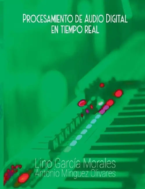 Procesamiento de audio digital en tiempo real by Lino García Morales, Antonio Mínguez Olivares