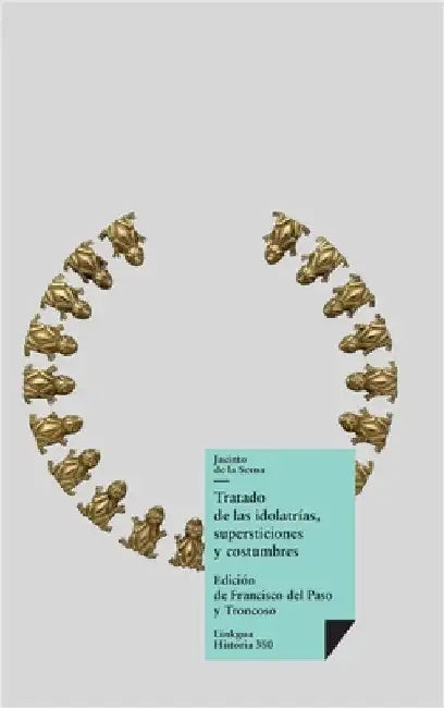 Tratado de las idolatrías, supersticiones y costumbres by Serna, Jacinto De La
