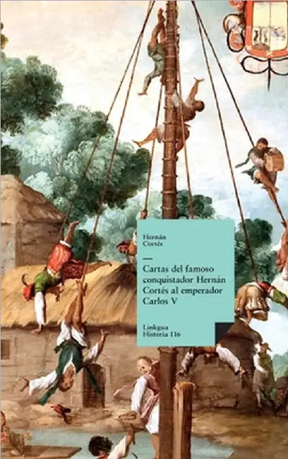 Cartas del famoso conquistador Hernán Cortés al emperador Carlos V by Cortés, Hernán