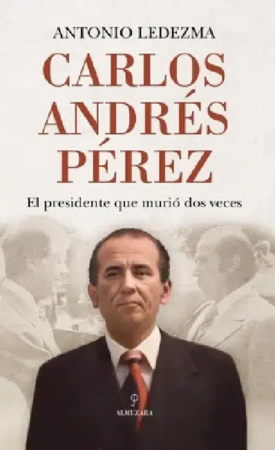 Carlos Andres Perez by Antonio Jose Ledezma Diaz