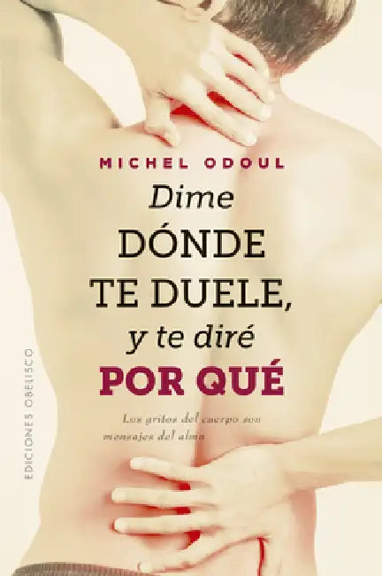 Dime Donde Te Duele Y Te Dire Por Que by Michel Odoul