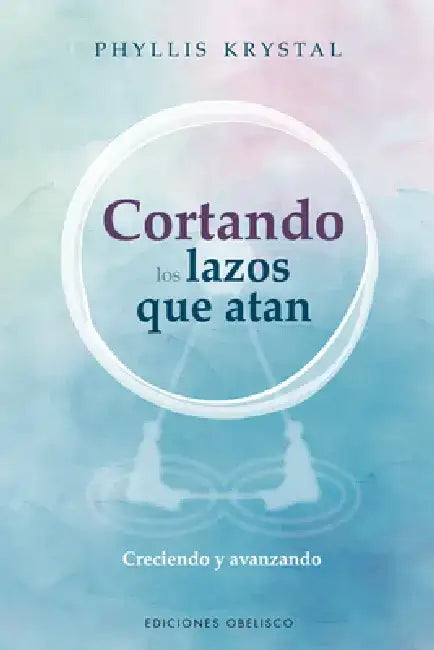 Cortando Los Lazos Que Atan by Phyllis Krystal