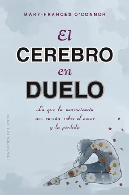 Cerebro En Duelo, El by Mary-Frances O'Connor