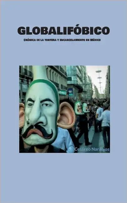 Globalifóbico: Crónica de la tortura y encarcelamiento en México by Naranjos, Cesáreo