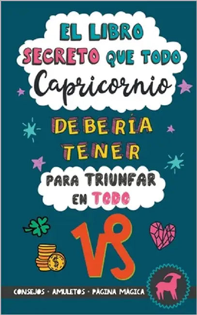 El libro secreto que todo Capricornio debería tener para triunfar en todo: Horóscopo Capricornio: consejos, dinero, amor, amuletos y más. Libro Capric by Stars, Eve