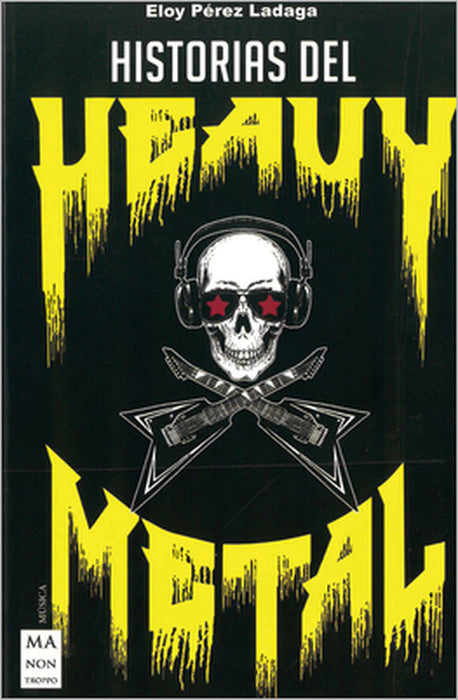 Historias del Heavy Metal: Un Recorrido Apasionante Por Las Otras Historias del Heavy Metal, Casi Inverosímiles, Pero Reales. by Eloy Pérez Ladaga